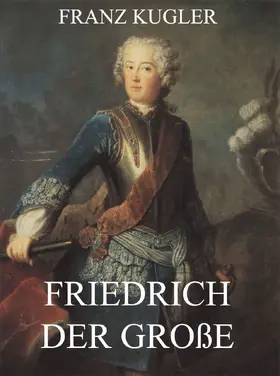Kugler |  Friedrich der Große | eBook | Sack Fachmedien