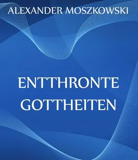 Moszkowski |  Entthronte Gottheiten | eBook | Sack Fachmedien