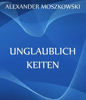 Moszkowski |  Unglaublichkeiten | eBook | Sack Fachmedien