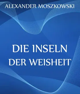 Moszkowski |  Die Inseln der Weisheit | eBook | Sack Fachmedien