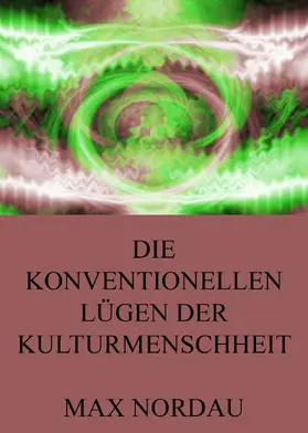 Nordau |  Die konventionellen Lügen der Kulturmenschheit | eBook | Sack Fachmedien