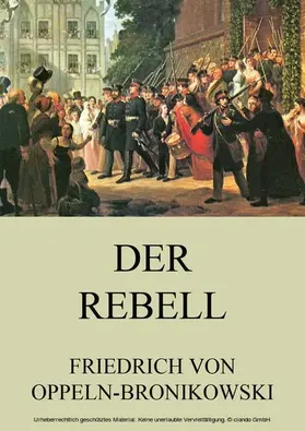 Oppeln-Bronikowski |  Der Rebell | eBook | Sack Fachmedien