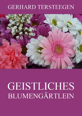Tersteegen |  Geistliches Blumengärtlein | eBook | Sack Fachmedien