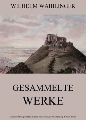 Waiblinger |  Gesammelte Werke | eBook | Sack Fachmedien