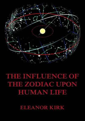 Kirk |  The Influence Of The Zodiac Upon Human Life | eBook | Sack Fachmedien