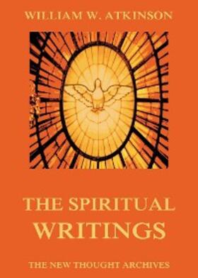 Atkinson |  The Spiritual Writings of William Walker Atkinson | eBook | Sack Fachmedien