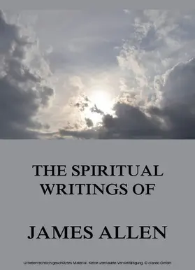 Allen |  The Spiritual Writings Of James Allen | eBook | Sack Fachmedien