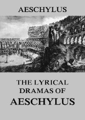 Aeschylus |  The Lyrical Dramas of Aeschylus | eBook | Sack Fachmedien