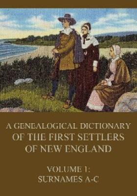 Savage |  A genealogical dictionary of the first settlers of New England, Volume 1 | eBook | Sack Fachmedien