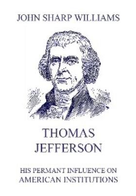 Williams |  Thomas Jefferson - His permanent influence on American institutions | eBook | Sack Fachmedien
