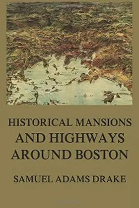 Drake |  Historic Mansions and Highways around Boston | eBook | Sack Fachmedien