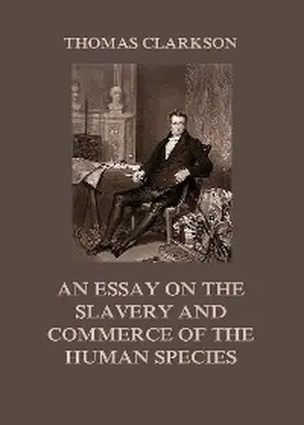 Clarkson |  An Essay on the Slavery and Commerce of the Human Species | eBook | Sack Fachmedien