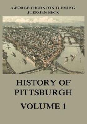 Fleming / Beck | History of Pittsburgh Volume 1 | E-Book | sack.de