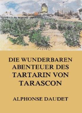 Daudet |  Die wunderbaren Abenteuer des Tartarin von Tarascon | eBook | Sack Fachmedien