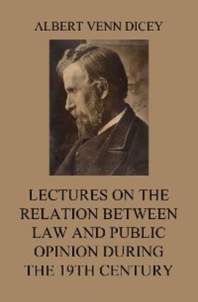 Dicey |  Lectures on the Relation between Law and Public Opinion during the 19th Century | eBook | Sack Fachmedien
