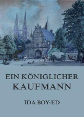 Boy-Ed |  Ein königlicher Kaufmann | eBook | Sack Fachmedien