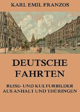 Franzos |  Deutsche Fahrten - Reise- und Kulturbilder aus Anhalt und Thüringen | eBook | Sack Fachmedien