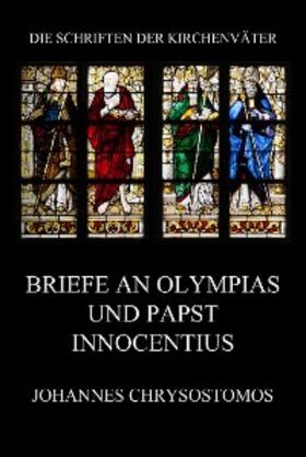 Chrysostomos |  Briefe an Olympias und Papst Innocentius | eBook | Sack Fachmedien