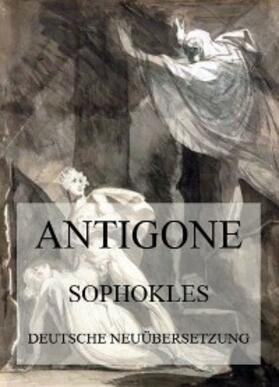 Sophokles | Antigone (Deutsche Neuübersetzung) | E-Book | sack.de