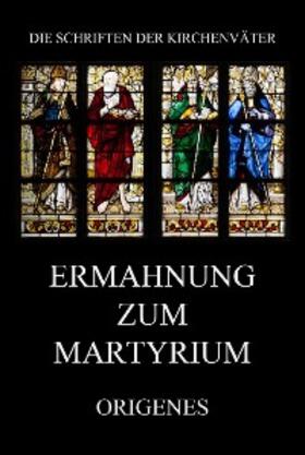 Origenes |  Ermahnung zum Martyrium | eBook | Sack Fachmedien