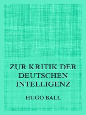 Ball |  Zur Kritik der deutschen Intelligenz | eBook | Sack Fachmedien