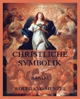 Menzel |  Christliche Symbolik, Band 1 | eBook | Sack Fachmedien