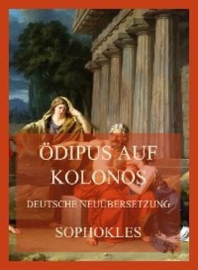 Sophokles |  Ödipus auf Kolonos (Deutsche Neuübersetzung) | eBook | Sack Fachmedien
