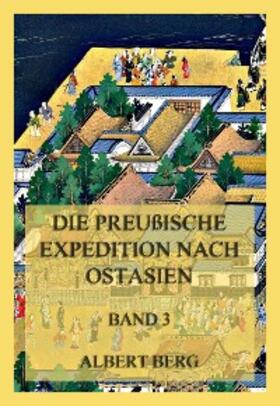 Berg |  Die preußische Expedition nach Ostasien, Band 3 | eBook | Sack Fachmedien