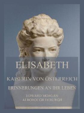 de Burgh | Elisabeth, Kaiserin von Österreich: Erinnerungen an ihr Leben | E-Book | sack.de
