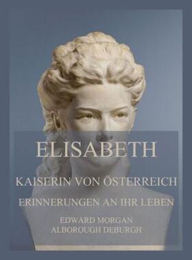de Burgh | Elisabeth, Kaiserin von Österreich: Erinnerungen an ihr Leben | Buch | 978-3-8496-6515-9 | sack.de