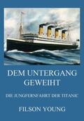 Young |  Dem Untergang geweiht - Die Jungfernfahrt der Titanic | Buch |  Sack Fachmedien