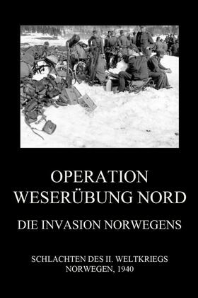 Beck | Operation Weserübung Nord: Die Invasion Norwegens | Buch | 978-3-8496-6890-7 | sack.de