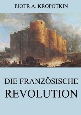 Kropotkin |  Die französische Revolution | Buch |  Sack Fachmedien
