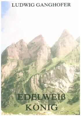 Ganghofer | Edelweißkönig | Buch | 978-3-8496-8582-9 | www.sack.de