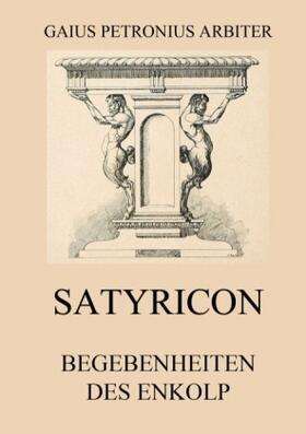Arbiter |  Satyricon - Begebenheiten des Enkolp | Buch |  Sack Fachmedien