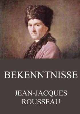 Rousseau |  Bekenntnisse | Buch |  Sack Fachmedien