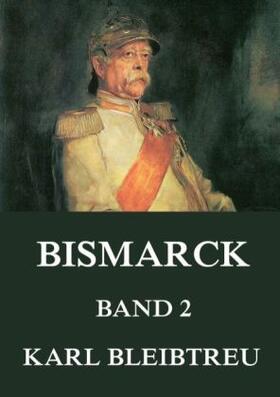 Bleibtreu |  Bismarck - Ein Weltroman, Band 2 | Buch |  Sack Fachmedien