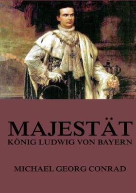 Conrad | Majestät - König Ludwig von Bayern | Buch | 978-3-8496-9430-2 | www.sack.de