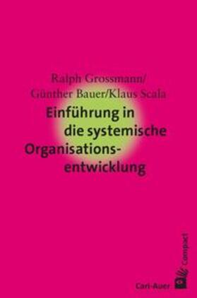 Grossmann / Bauer / Scala | Einführung in die systemische Organisationsentwicklung | Buch | 978-3-8497-0056-0 | sack.de