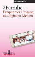 Scholz |  #Familie - Entspannter Umgang mit digitalen Medien | Buch |  Sack Fachmedien