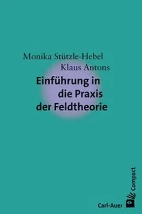 Stützle-Hebel / Antons | Einführung in die Praxis der Feldtheorie | Buch | 978-3-8497-0201-4 | sack.de