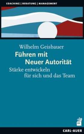 Geisbauer |  Geisbauer, W: Führen mit Neuer Autorität | Buch |  Sack Fachmedien