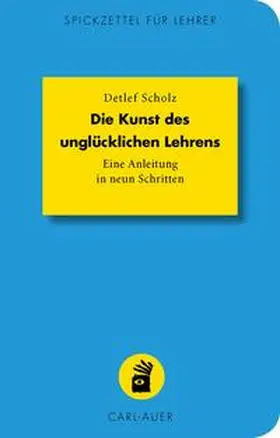 Scholz | Die Kunst des unglücklichen Lehrens | Buch | 978-3-8497-0222-9 | sack.de