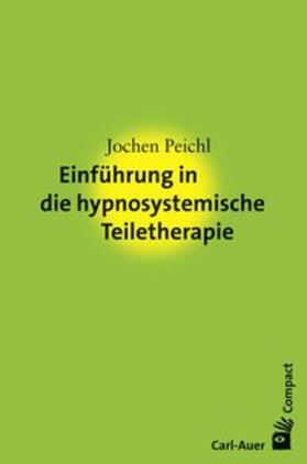 Peichl | Einführung in die hypnosystemische Teiletherapie | Buch | 978-3-8497-0264-9 | sack.de