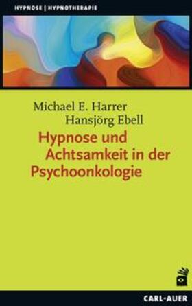 Harrer / Ebell | Hypnose und Achtsamkeit in der Psychoonkologie | Buch | 978-3-8497-0394-3 | sack.de