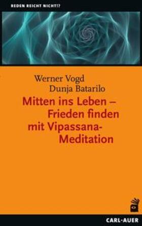 Vogd / Batarilo | Mitten ins Leben - Frieden finden mit Vipassana-Meditation | Buch | 978-3-8497-0420-9 | sack.de