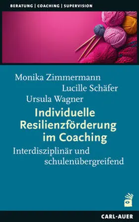 Zimmermann / Schäfer / Wagner |  Individuelle Resilienzförderung im Coaching | Buch |  Sack Fachmedien