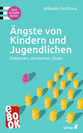 Rotthaus |  Ängste von Kindern und Jugendlichen – Das Elternbuch | eBook | Sack Fachmedien