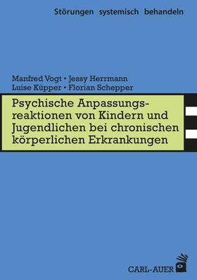 Vogt / Herrmann / Küpper | Psych. Anpassungsreaktionen von Kindern und Jugendlichen bei chronischen körperlichen Erkrankungen | E-Book | sack.de