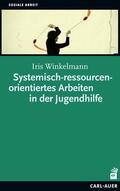 Winkelmann |  Systemisch-ressourcenorientiertes Arbeiten in der Jugendhilfe | eBook | Sack Fachmedien